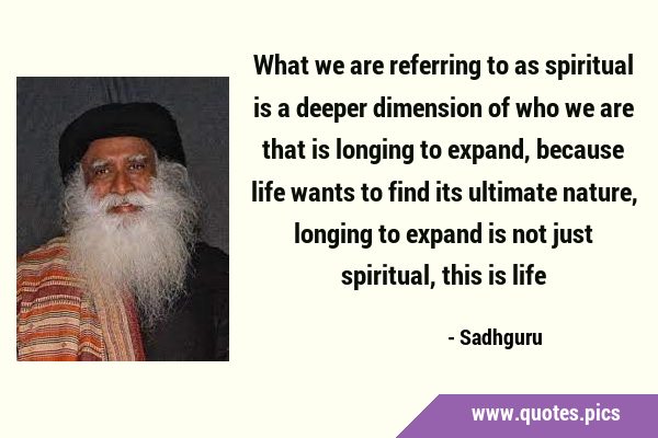 What we are referring to as spiritual is a deeper dimension of who we are that is longing to …