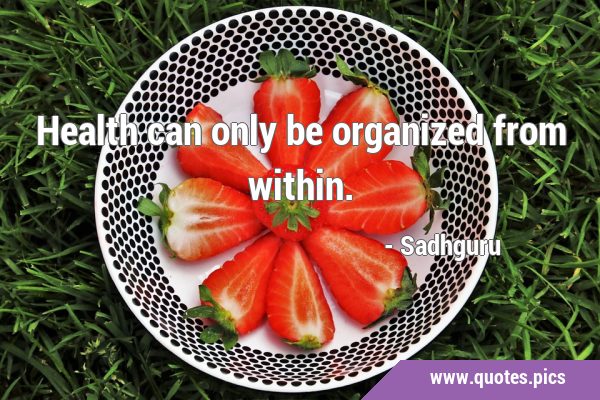 Health can only be organized from …