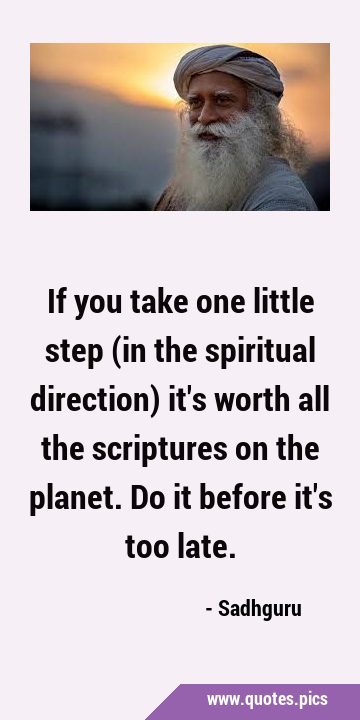If you take one little step (in the spiritual direction) it