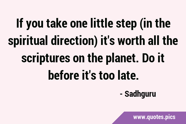 If you take one little step (in the spiritual direction) it
