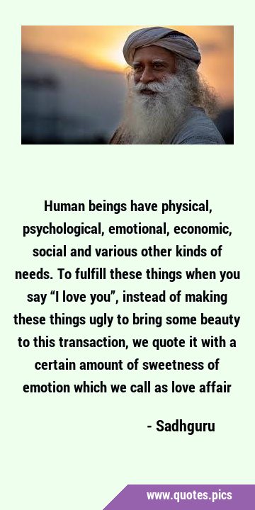 Human beings have physical, psychological, emotional, economic, social and various other kinds of …