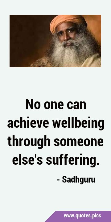 No one can achieve wellbeing through someone else