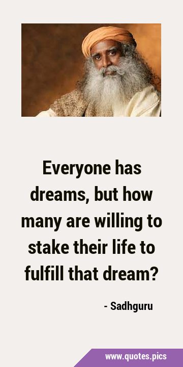 Everyone has dreams, but how many are willing to stake their life to fulfill that …