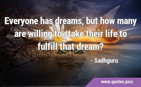 Everyone has dreams, but how many are willing to stake their life to fulfill that …