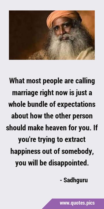 What most people are calling marriage right now is just a whole bundle of expectations about how …