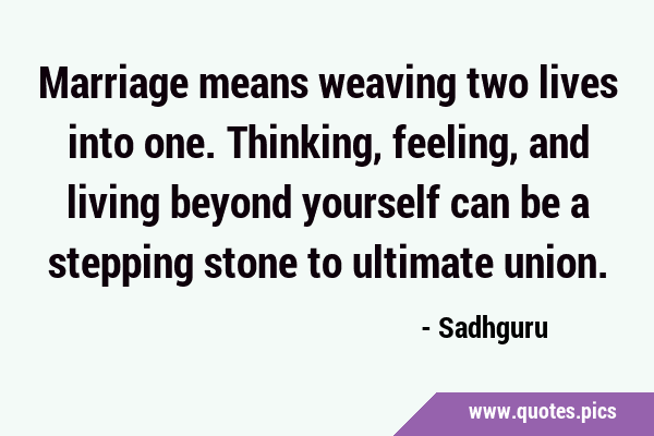 Marriage means weaving two lives into one. Thinking, feeling, and living beyond yourself can be a …