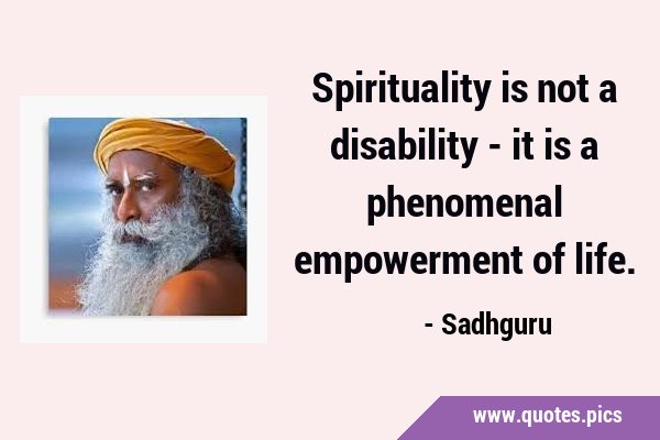 Spirituality is not a disability - it is a phenomenal empowerment of …