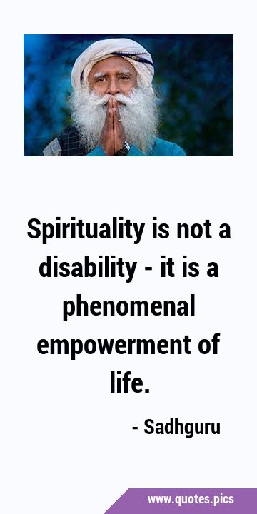 Spirituality is not a disability - it is a phenomenal empowerment of …