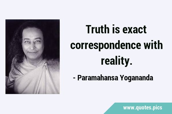 Truth is exact correspondence with …