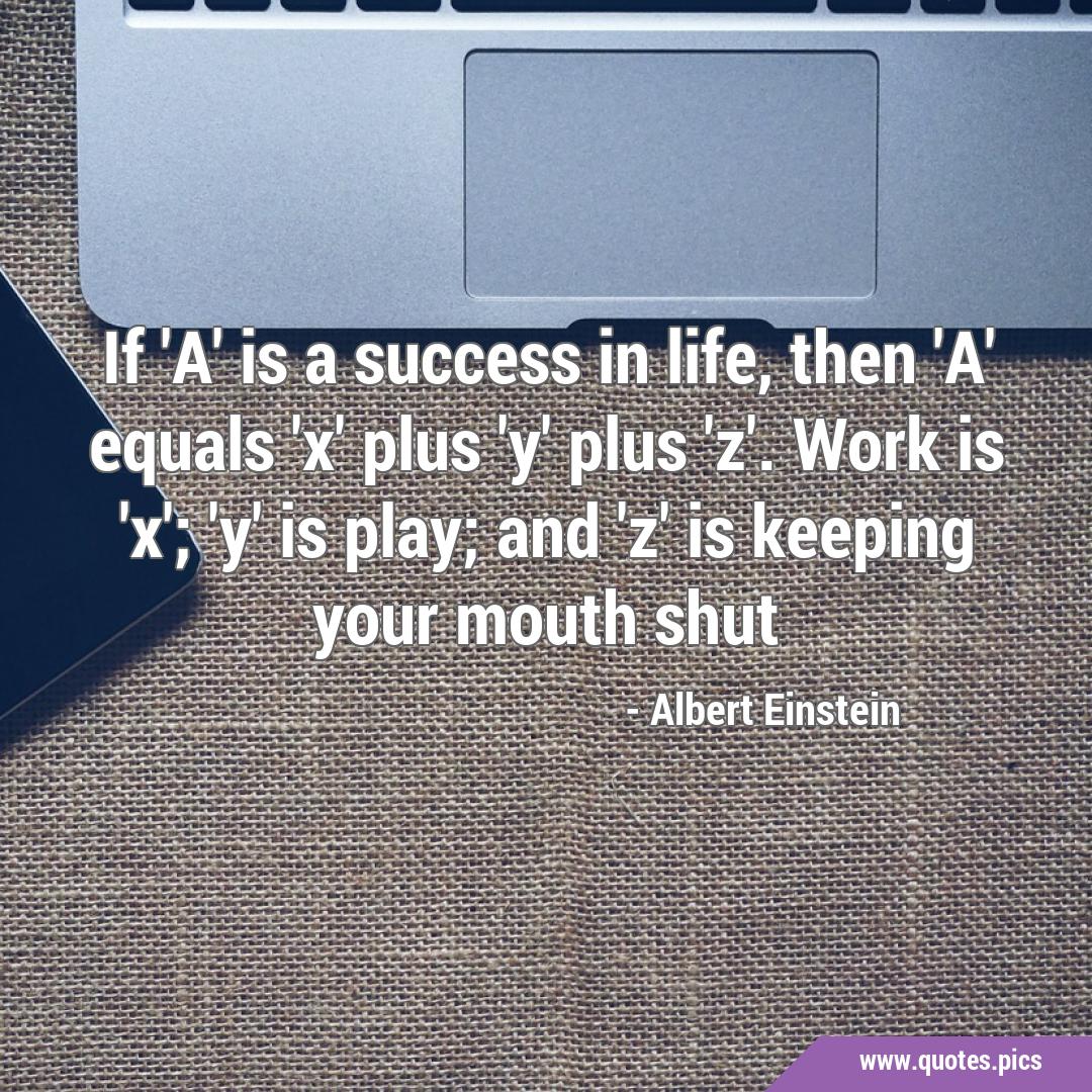 If 'A' is a success in life, then 'A' equals 'x' plus 'y' plus 'z ...