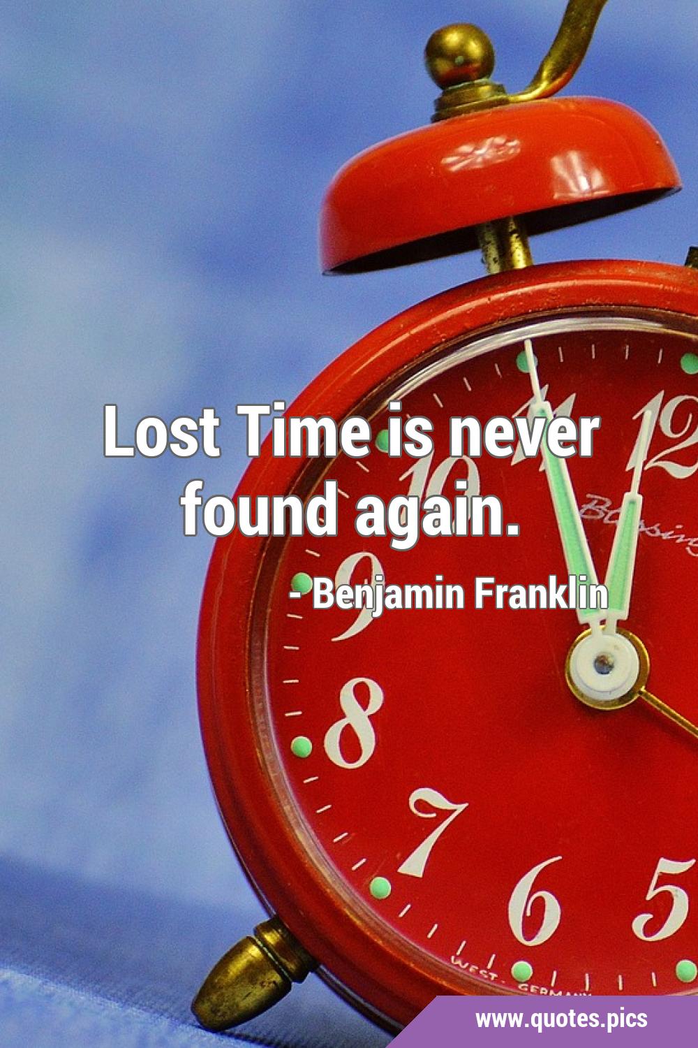 Lost Time is never found again.