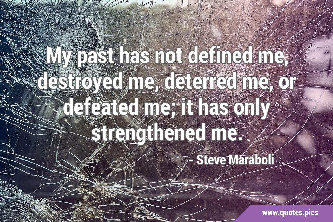 MY PAST DOESN T DEFINE ME QUOTES –