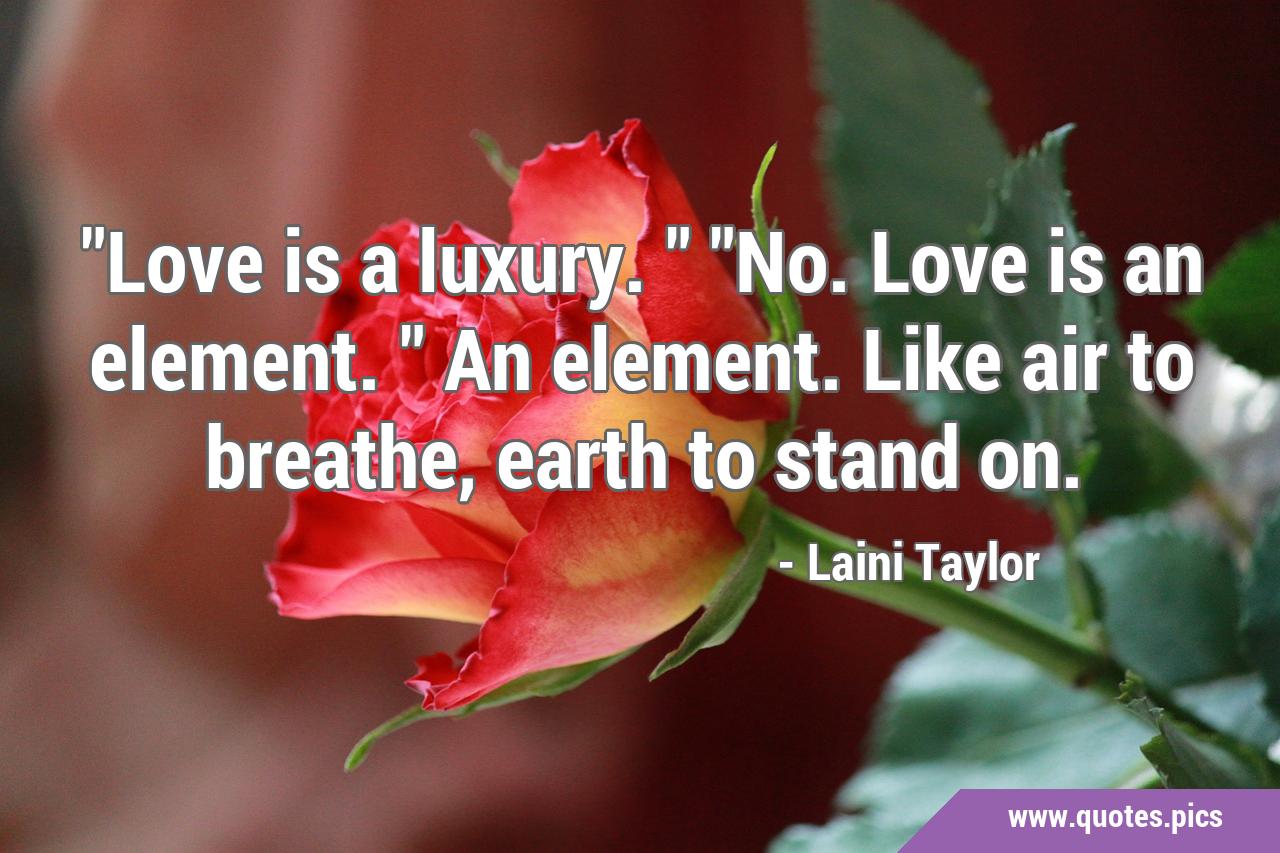 Love is a luxury.