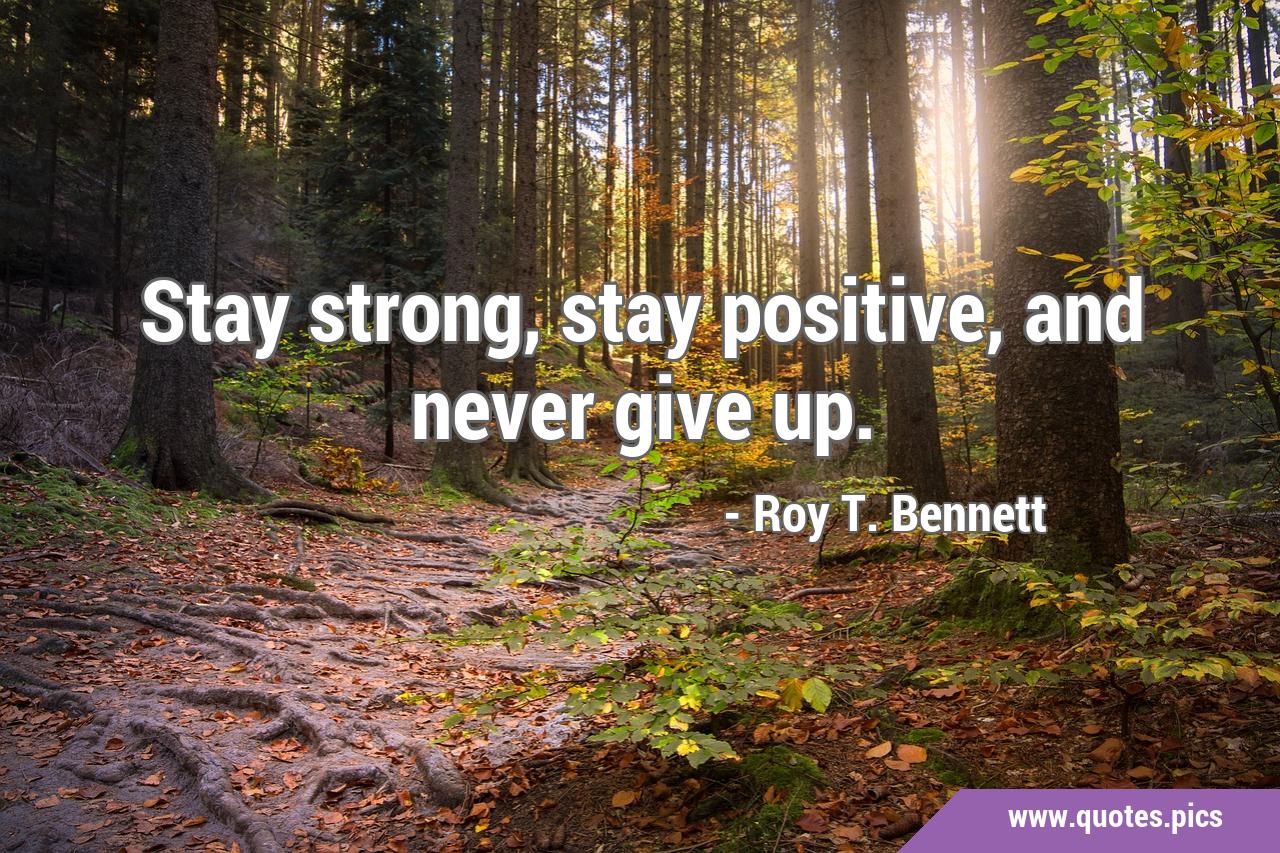 Stay strong, stay positive, and never give up.